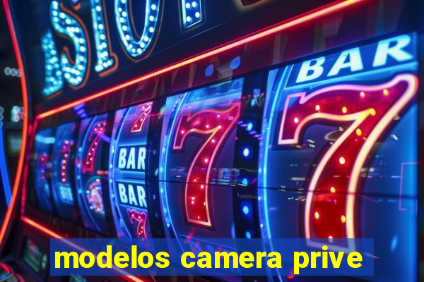 modelos camera prive